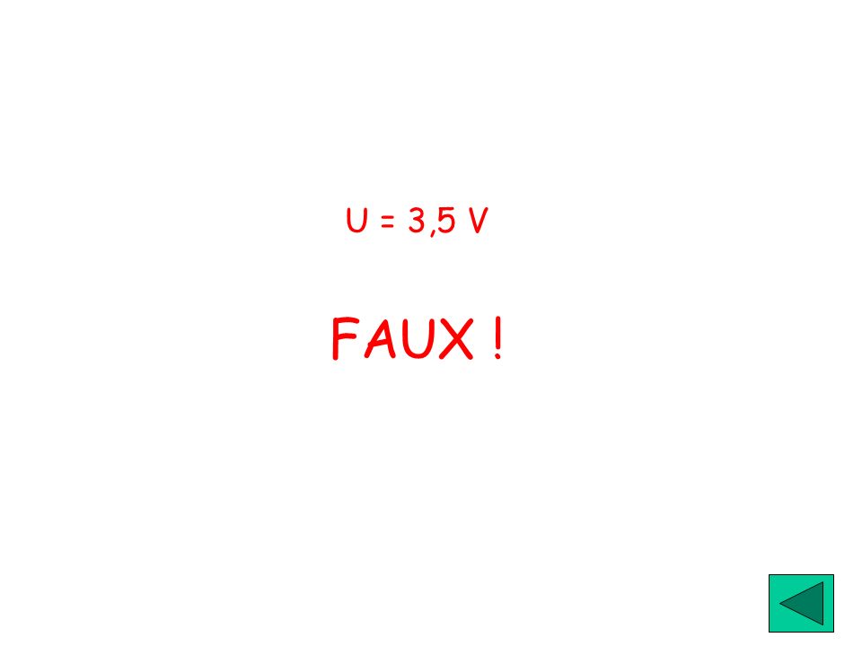 U = 3,5 V FAUX !