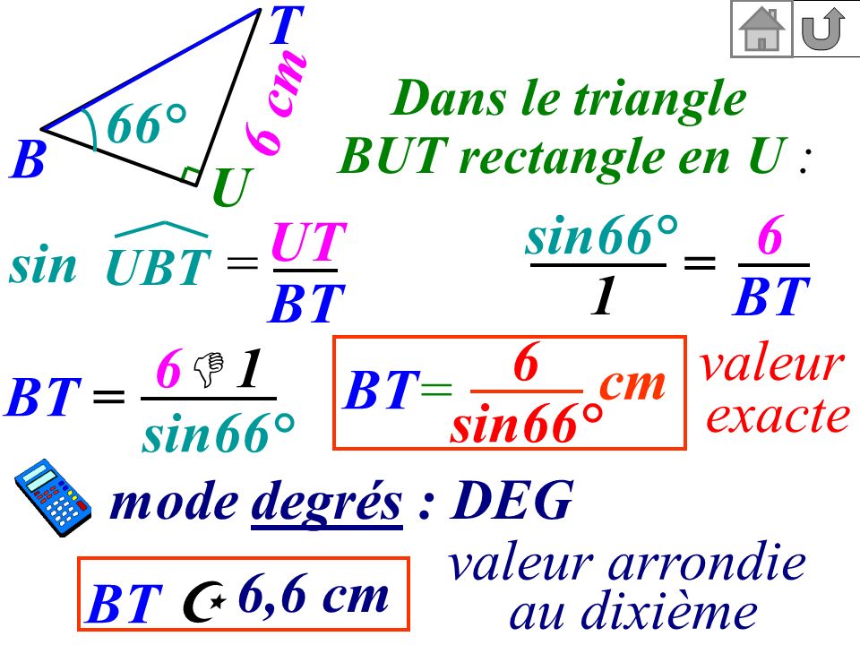 T 6 cm B U 66° sin66° 6 BT UT BT sin = = 1 6 sin66° 6 1 valeur exacte