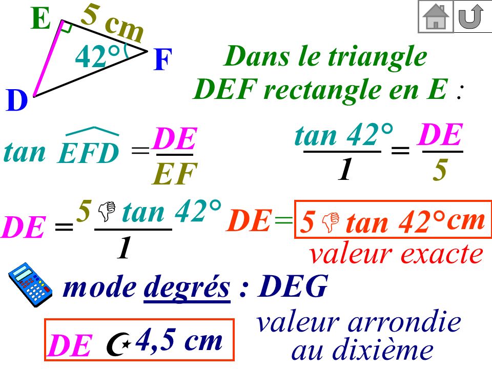 E F D tan 42° DE 5 DE EF = 1 cm DE = 1 mode degrés : DEG DE  4,5 cm