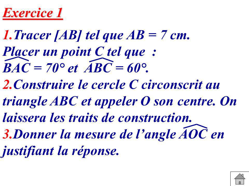 Exercice 1 1.Tracer [AB] tel que AB = 7 cm. Placer un point C tel que : BAC = 70° et ABC = 60°.