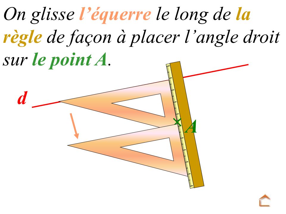 On glisse l’équerre le long de la règle de façon à placer l’angle droit sur le point A.