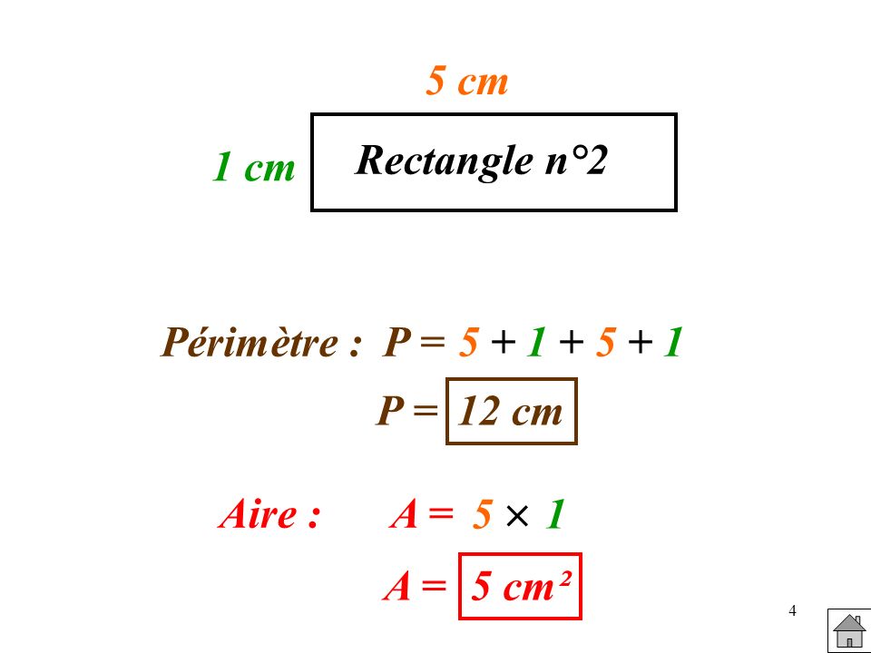 5 cm Rectangle n°2 1 cm Périmètre : P = P = 12 cm 5  1 Aire : A = A = 5 cm²