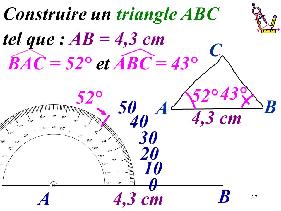 Construire un triangle ABC tel que : AB = 4,3 cm BAC = 52° et ABC = 43°