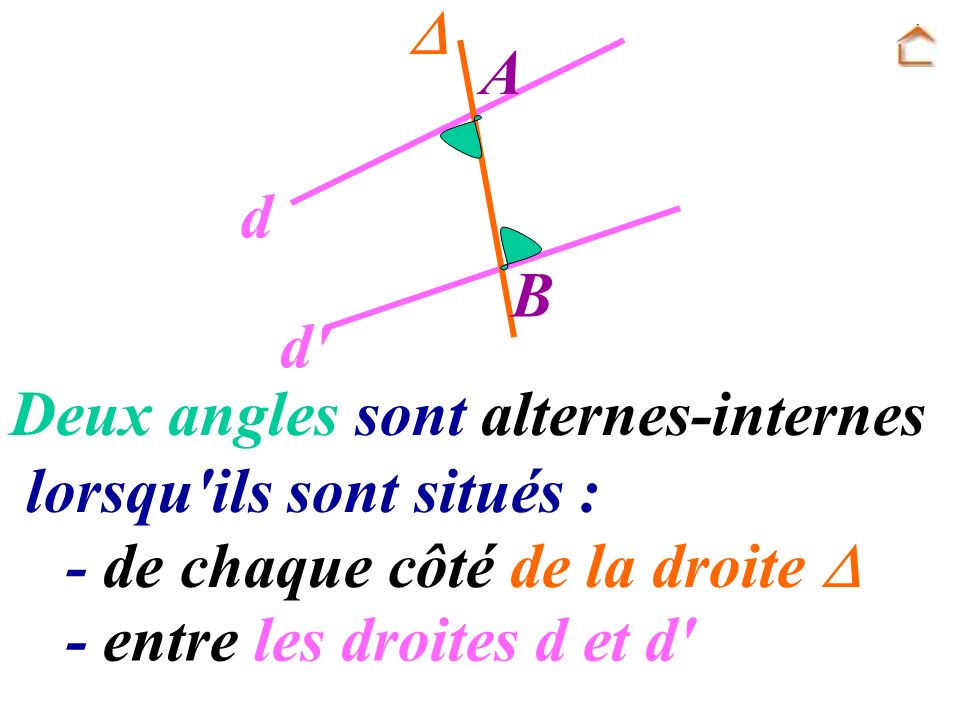  A. B. d. d Deux angles sont alternes-internes. lorsqu ils sont situés : - de chaque côté de la droite 