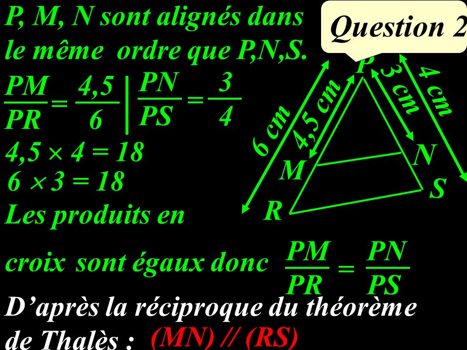 Question 2 N P, M, N sont alignés dans le même ordre que P,N,S. P R S