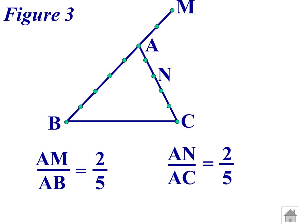 A B C M N Figure 3 AN AC = 2 5 AM AB = 2 5