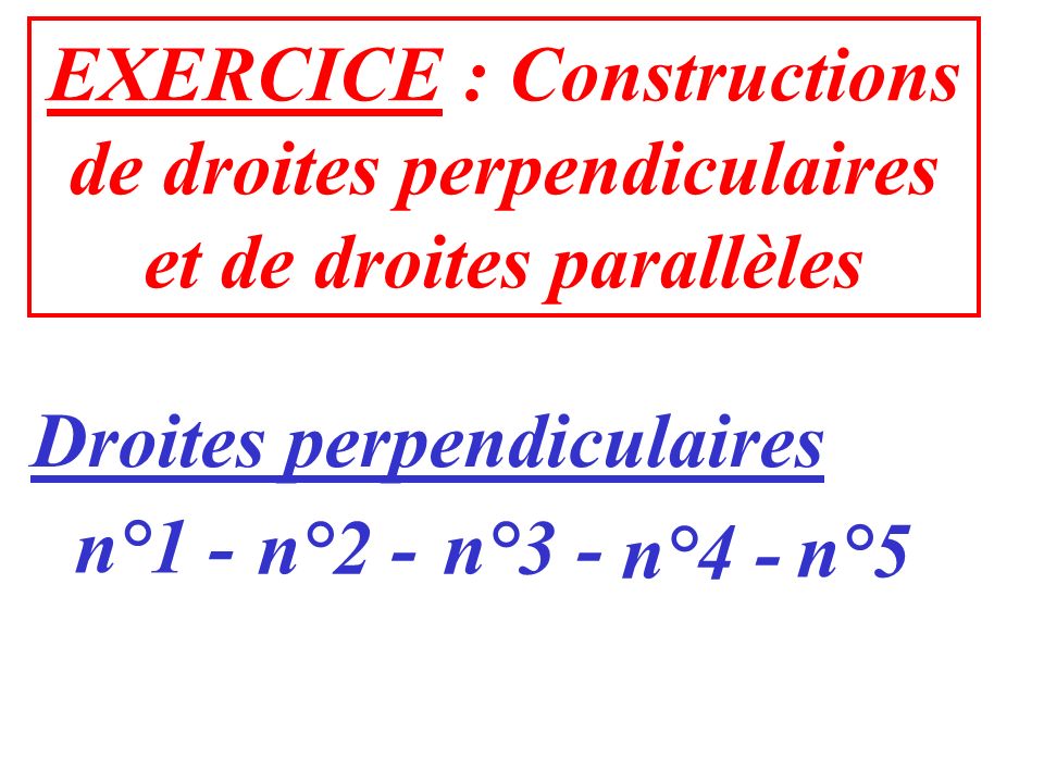 EXERCICE : Constructions de droites perpendiculaires