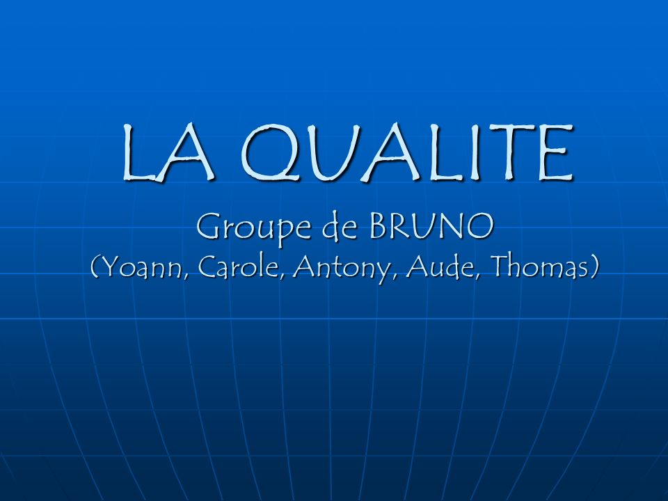 LA QUALITE Groupe de BRUNO (Yoann, Carole, Antony, Aude, Thomas)