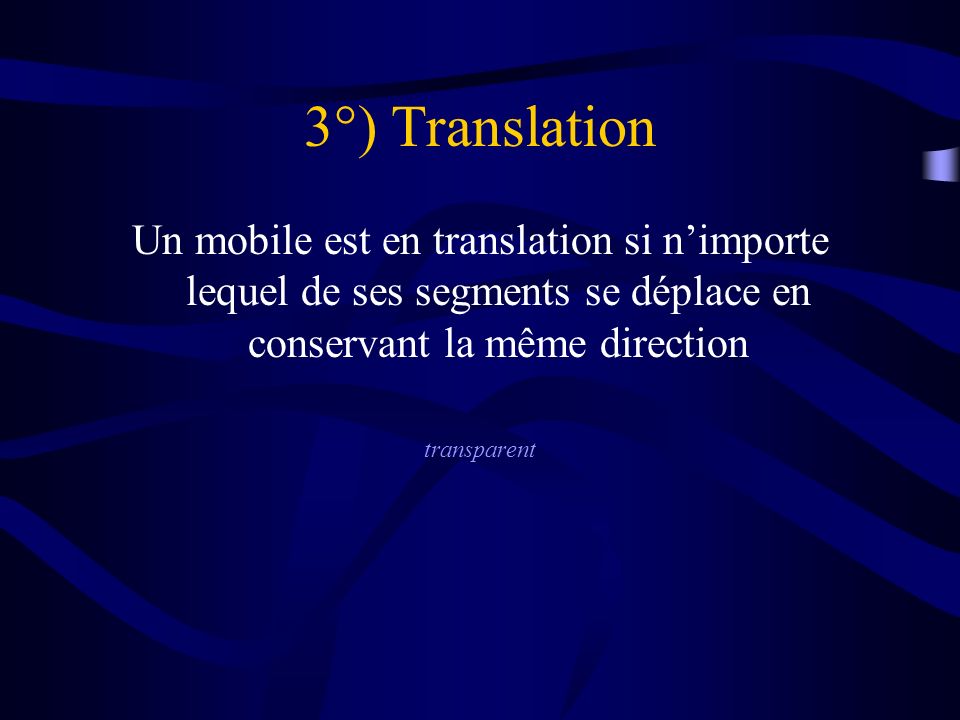 3°) Translation Un mobile est en translation si n’importe lequel de ses segments se déplace en conservant la même direction.