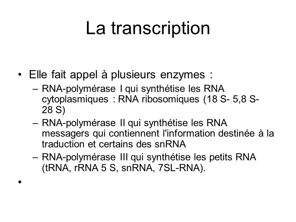 La transcription Elle fait appel à plusieurs enzymes :