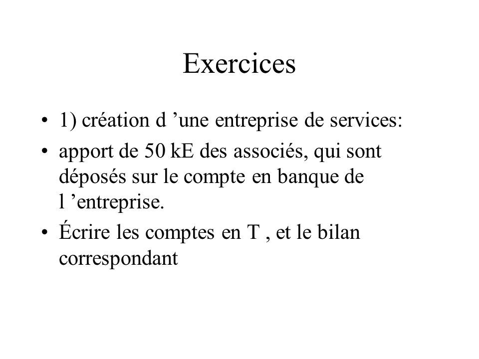 Exercices 1) création d ’une entreprise de services: