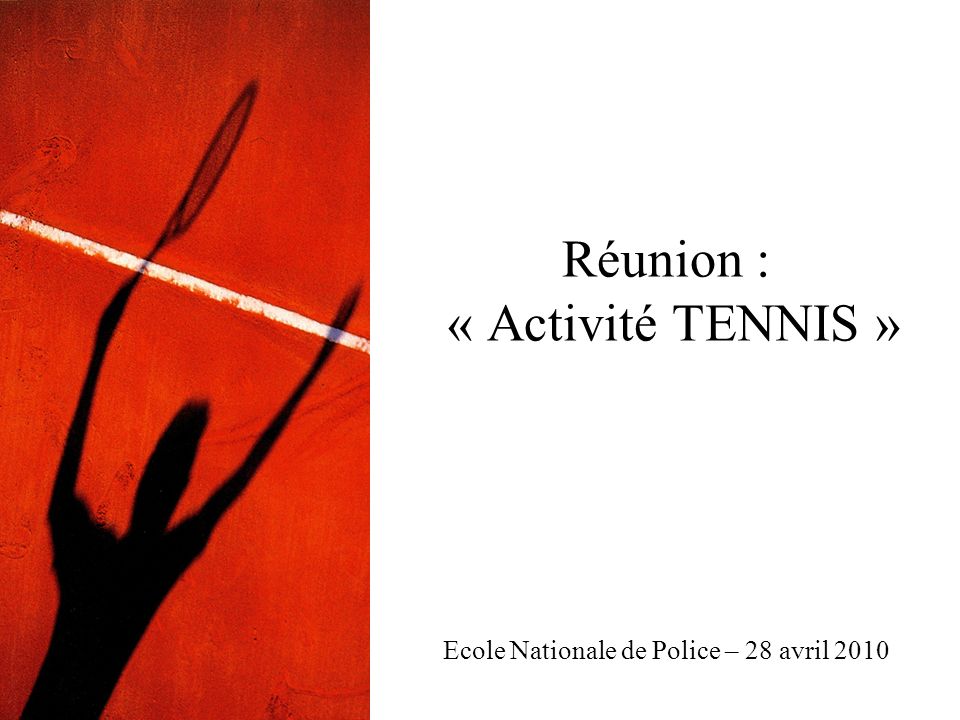 Réunion : « Activité TENNIS » Ecole Nationale de Police – 28 avril 2010