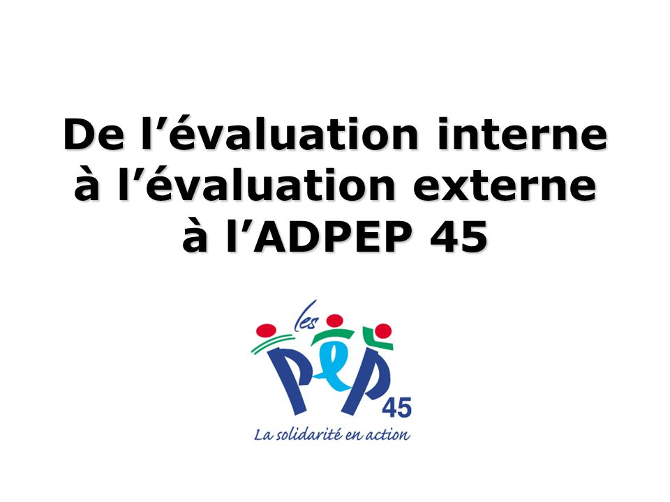 De l’évaluation interne à l’évaluation externe à l’ADPEP 45