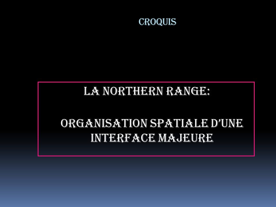 La Northern Range: organisation spatiale d’une interface majeure