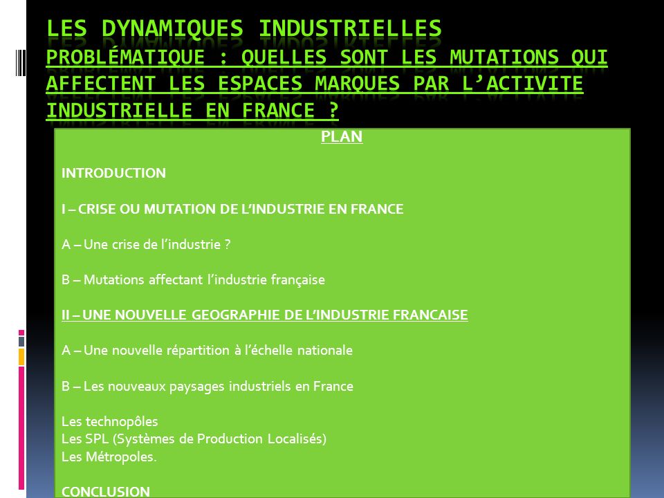 LES DYNAMIQUES INDUSTRIELLES Problématique : Quelles sont les mutations qui affectent les espaces marques par l’activite industrielle en France