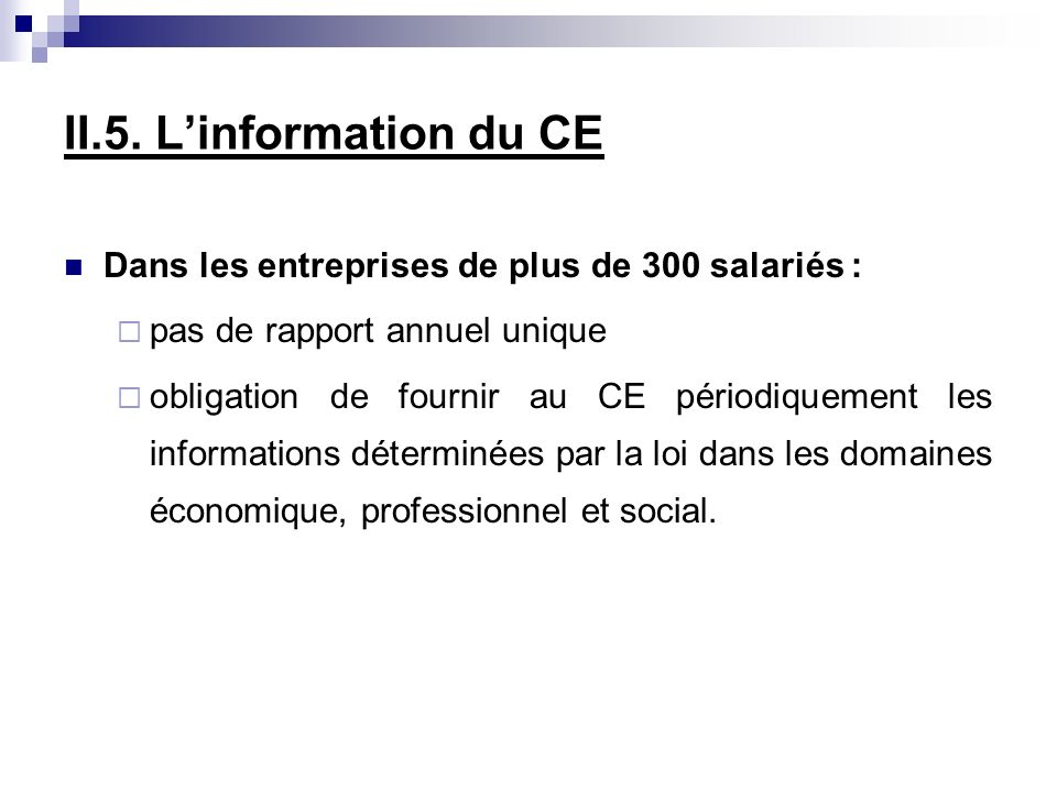 II.5. L’information du CE Dans les entreprises de plus de 300 salariés : pas de rapport annuel unique.