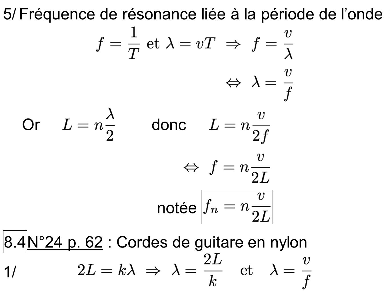 5/ Fréquence de résonance liée à la période de l’onde : Or. donc. notée N°24 p. 62 : Cordes de guitare en nylon.