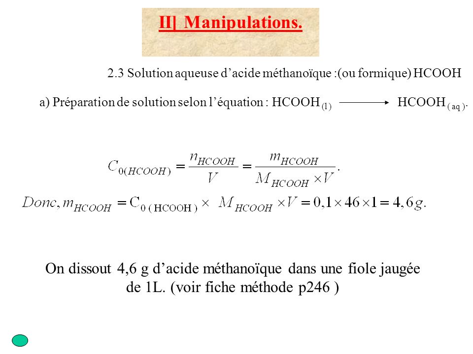II] Manipulations. 2.3 Solution aqueuse d’acide méthanoïque :(ou formique) HCOOH.