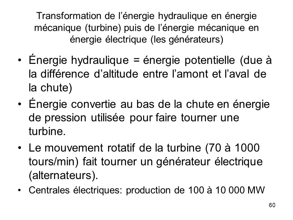Transformation de l’énergie hydraulique en énergie mécanique (turbine) puis de l’énergie mécanique en énergie électrique (les générateurs)