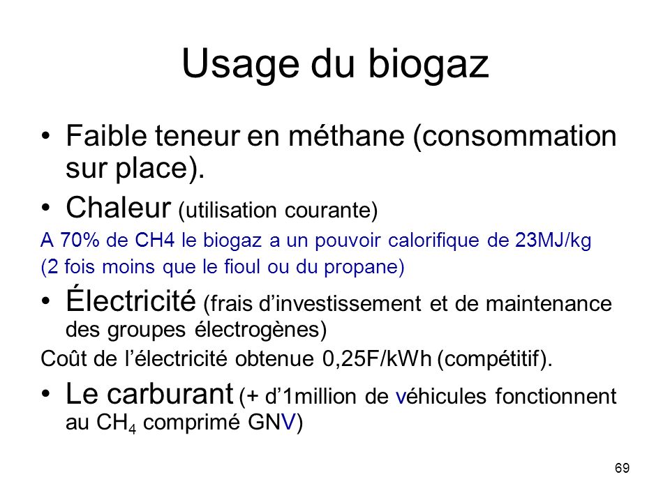 Usage du biogaz Faible teneur en méthane (consommation sur place).