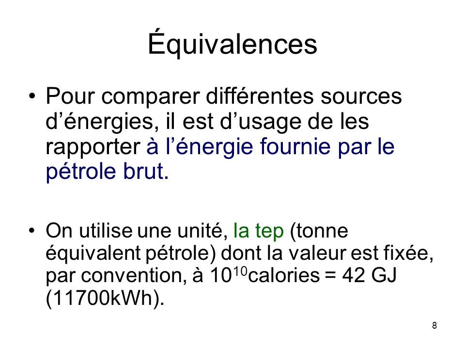 Équivalences Pour comparer différentes sources d’énergies, il est d’usage de les rapporter à l’énergie fournie par le pétrole brut.