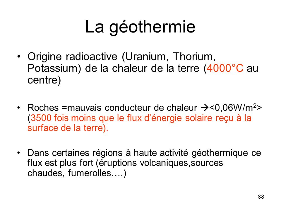 La géothermie Origine radioactive (Uranium, Thorium, Potassium) de la chaleur de la terre (4000°C au centre)