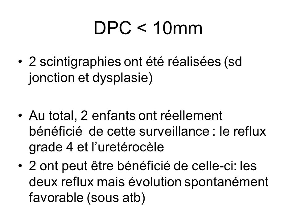 DPC < 10mm 2 scintigraphies ont été réalisées (sd jonction et dysplasie)