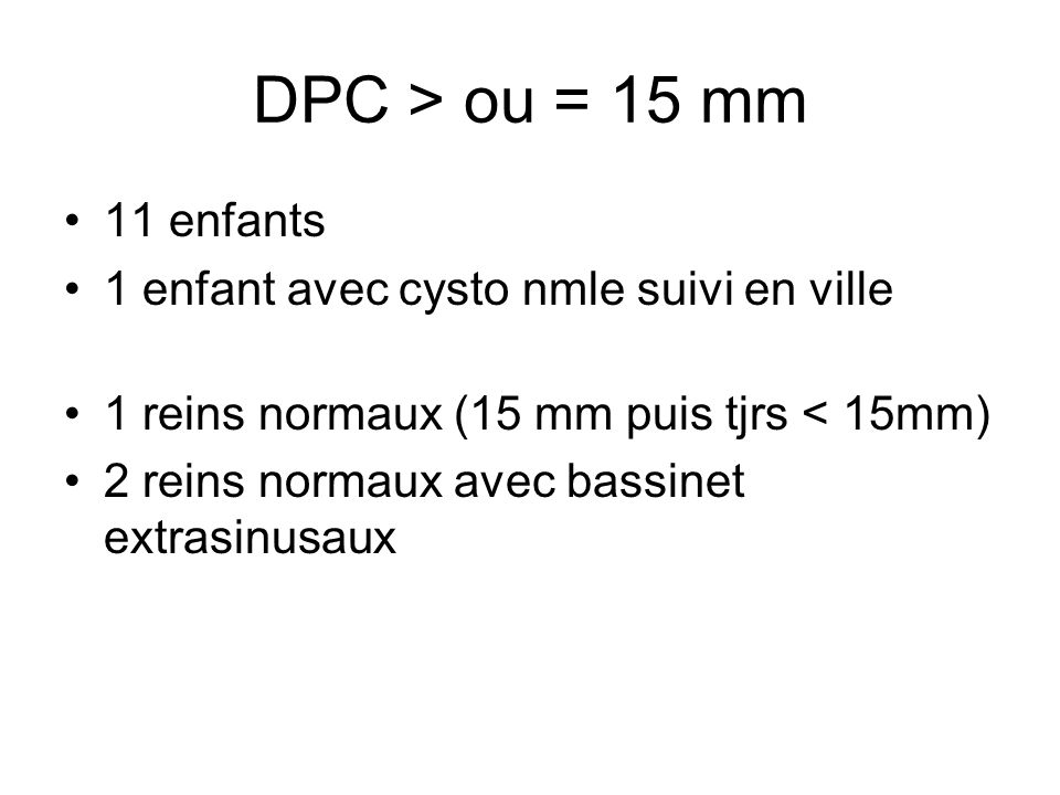 DPC > ou = 15 mm 11 enfants 1 enfant avec cysto nmle suivi en ville