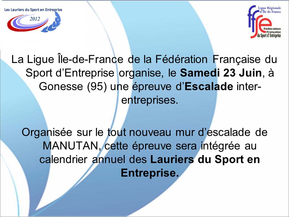 La Ligue Île-de-France de la Fédération Française du Sport d’Entreprise organise, le Samedi 23 Juin, à Gonesse (95) une épreuve d’Escalade inter-entreprises.