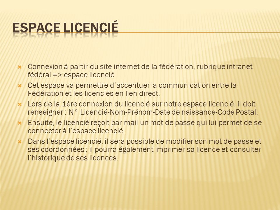 Espace licencié Connexion à partir du site internet de la fédération, rubrique intranet fédéral => espace licencié.