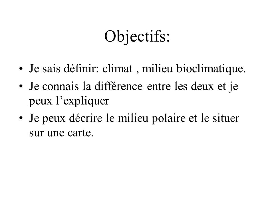 Objectifs: Je sais définir: climat , milieu bioclimatique.