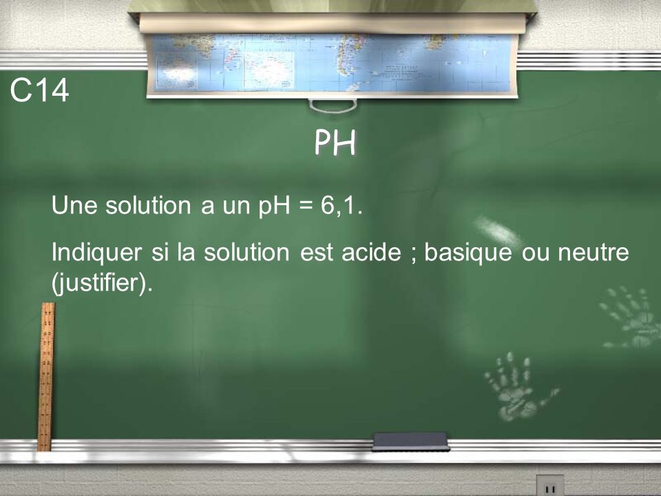 C14 PH Une solution a un pH = 6,1.