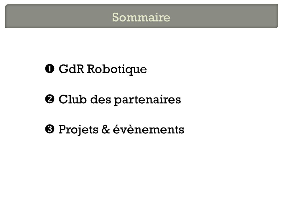 Sommaire  GdR Robotique  Club des partenaires  Projets & évènements