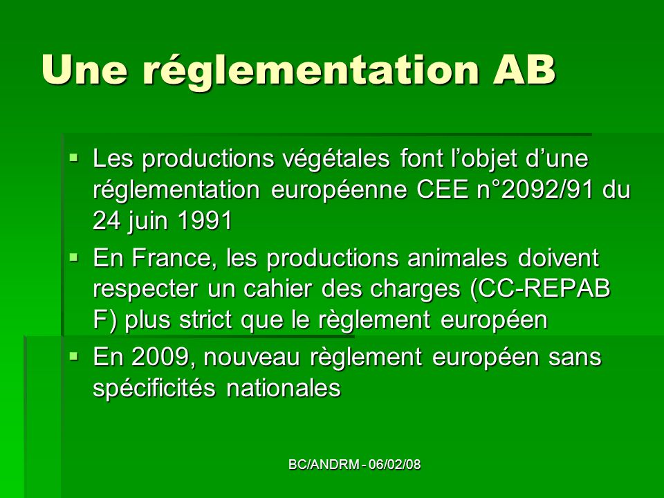 Une réglementation AB Les productions végétales font l’objet d’une réglementation européenne CEE n°2092/91 du 24 juin
