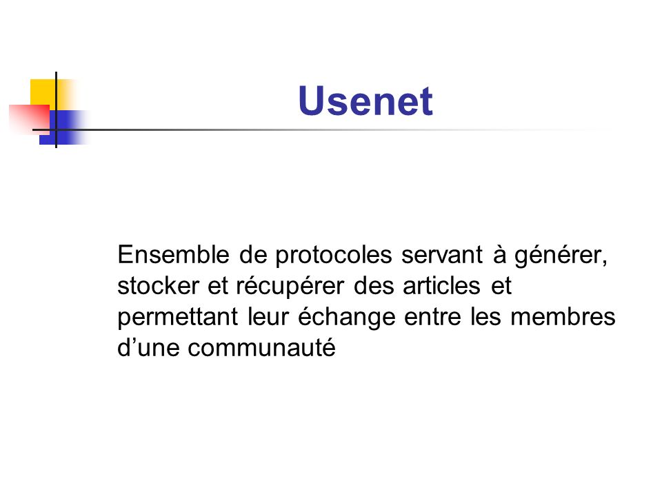 Usenet Ensemble de protocoles servant à générer, stocker et récupérer des articles et permettant leur échange entre les membres d’une communauté.