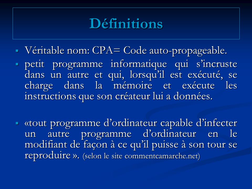 Définitions Véritable nom: CPA= Code auto-propageable.