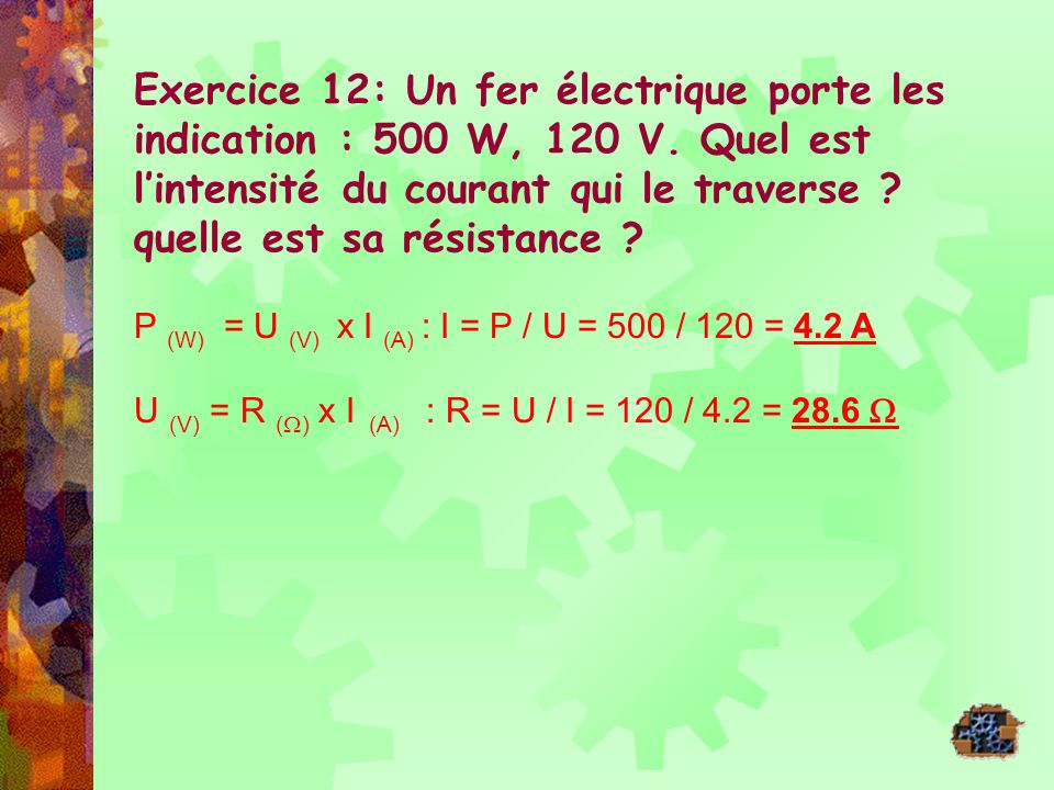 Exercice 12: Un fer électrique porte les indication : 500 W, 120 V