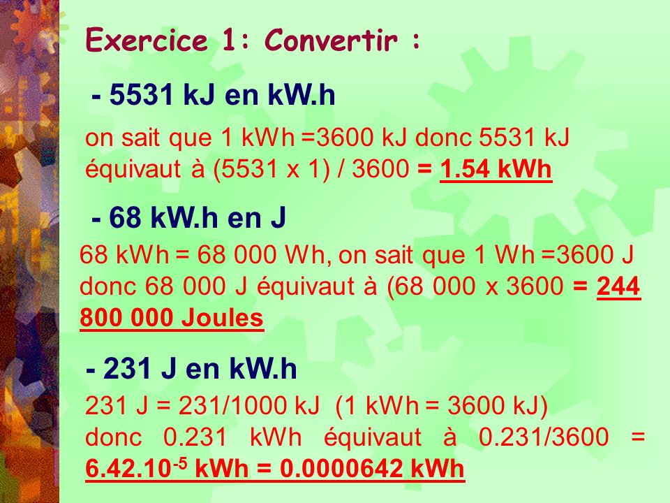 Exercice 1: Convertir : kJ en kW.h - 68 kW.h en J