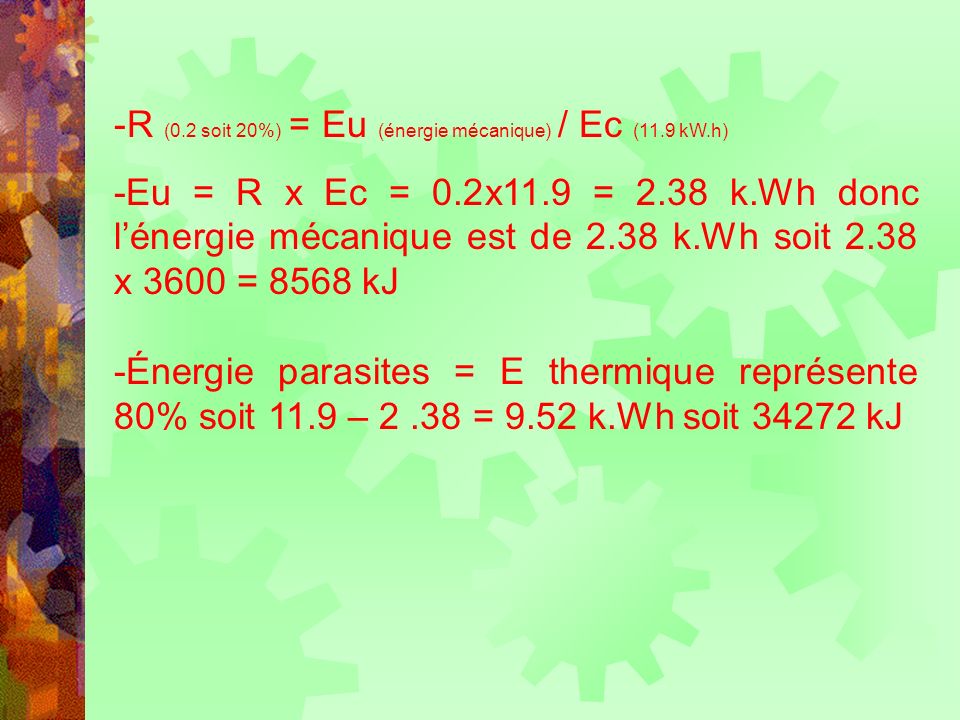 R (0.2 soit 20%) = Eu (énergie mécanique) / Ec (11.9 kW.h)