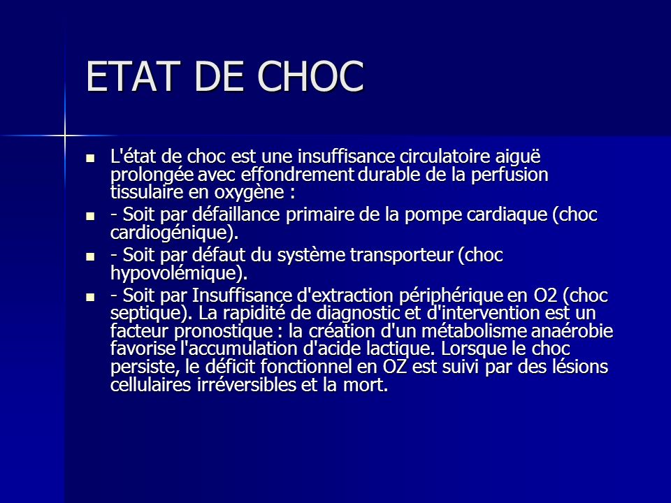 ETAT DE CHOC L état de choc est une insuffisance circulatoire aiguë prolongée avec effondrement durable de la perfusion tissulaire en oxygène :