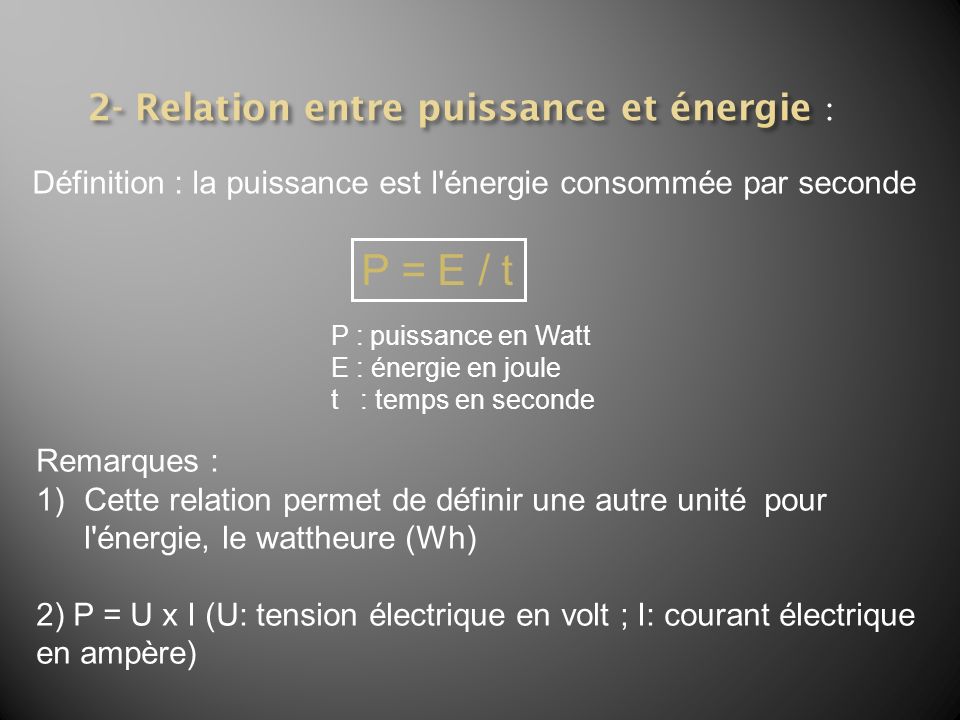 P = E / t 2- Relation entre puissance et énergie :
