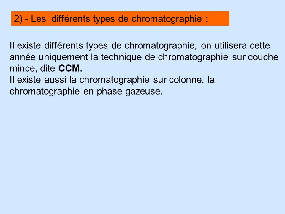 2) - Les différents types de chromatographie :