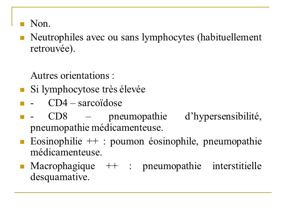 Non. Neutrophiles avec ou sans lymphocytes (habituellement retrouvée). Autres orientations : Si lymphocytose très élevée.