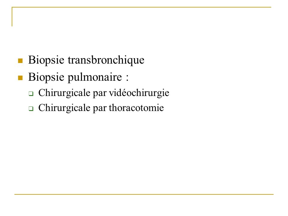 Biopsie transbronchique Biopsie pulmonaire :