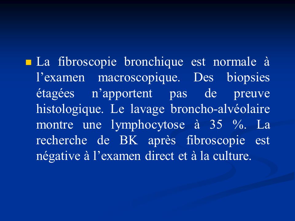 La fibroscopie bronchique est normale à l’examen macroscopique