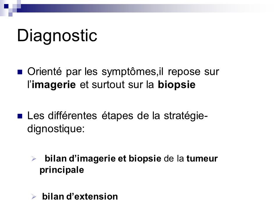 Diagnostic Orienté par les symptômes,il repose sur l’imagerie et surtout sur la biopsie. Les différentes étapes de la stratégie- dignostique: