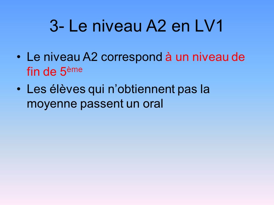 3- Le niveau A2 en LV1 Le niveau A2 correspond à un niveau de fin de 5ème.