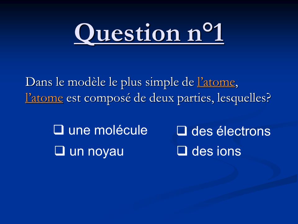 Question n°1 Dans le modèle le plus simple de l’atome, l’atome est composé de deux parties, lesquelles