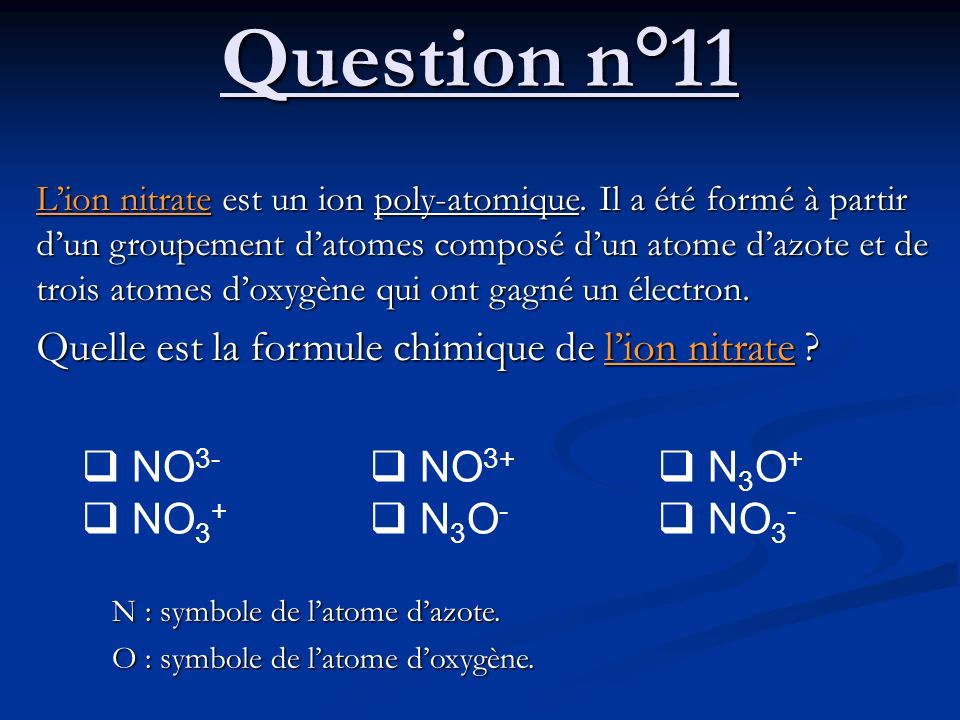 Question n°11 Quelle est la formule chimique de l’ion nitrate