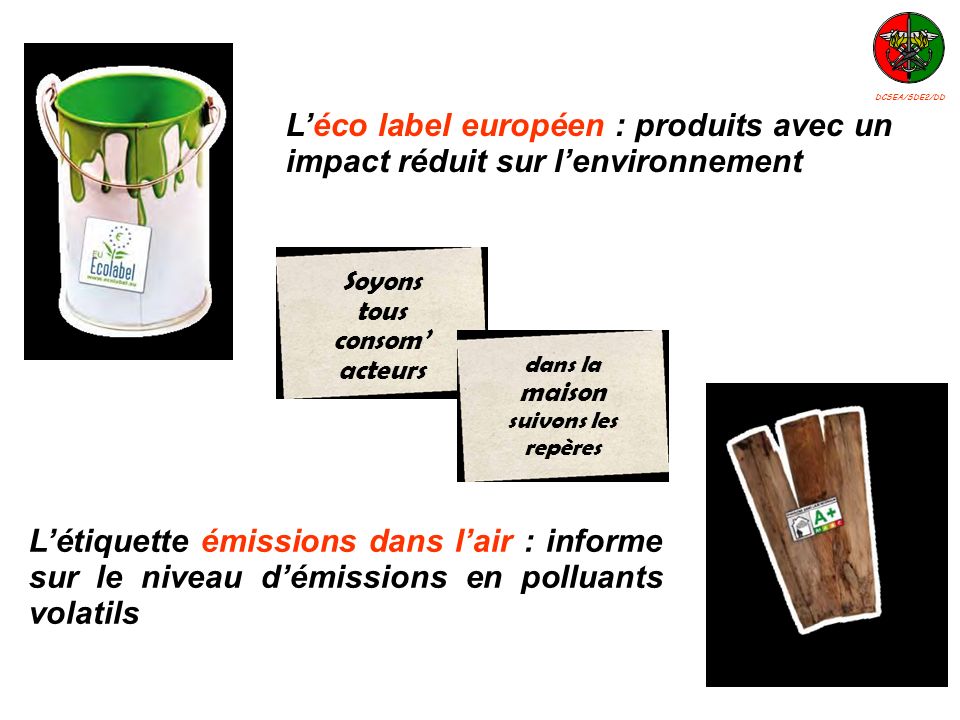 DCSEA/SDE2/DD L’éco label européen : produits avec un impact réduit sur l’environnement. Soyons tous.